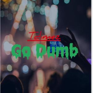 Go Dumb (Original) (Explicit)
