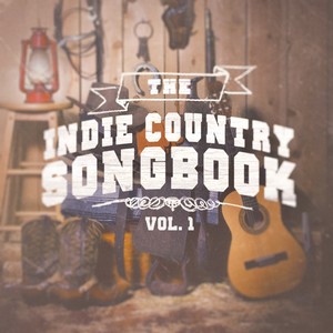 The Indie Country Songbook, Vol. 1 (A Selection of Country Indie Artists and Bands)