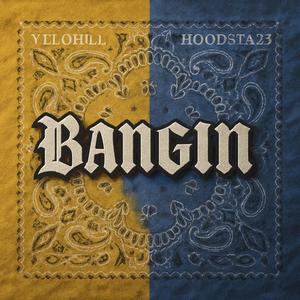 Bangin (feat. Yelohill) (Explicit)