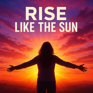 Rise Like the Sun