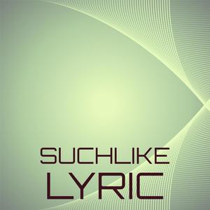 Suchlike Lyric