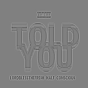 toldYOU (feat. Half Consciou$) [Explicit]