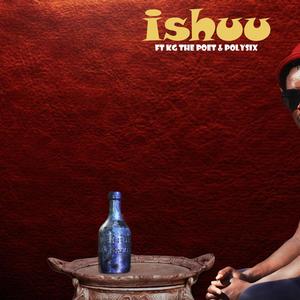 Ishuu (feat. Kg the poet & polysix) (Explicit)