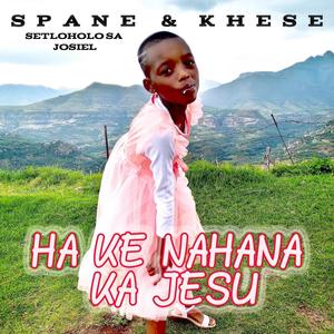 Ha ke nahana ka Jesu (feat. Khese)