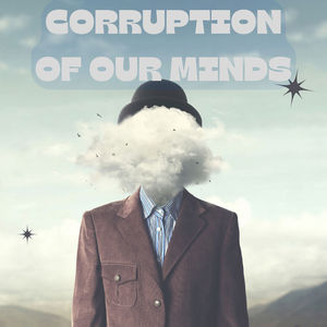 Corruption of Our Minds (Explicit)