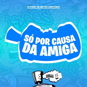Só Por Causa Da Amiga (Explicit)
