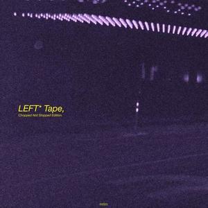 LEFT* Tape, Vol.1 (CHOPPED NOT SLOPPED)