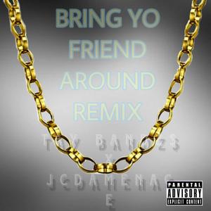 Bring your friend around (feat. JcDaMenace) [Remix] [Explicit]