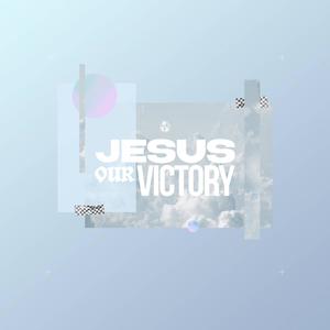 Jesus Our Victory