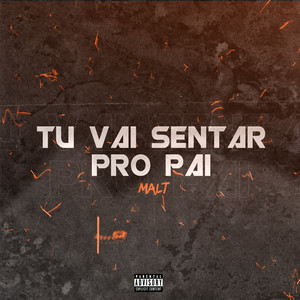 Tu Vai Sentar pro Pai (Explicit)