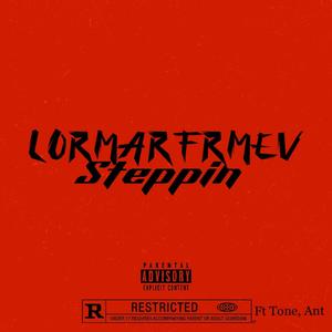 Lormarfrmev "Steppin" (feat. Tone & Ant) [Explicit]