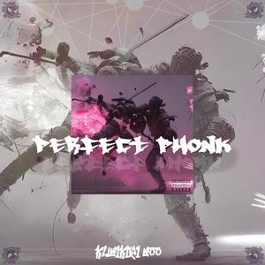 PERFECT PHONK