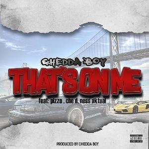 That's On Me (feat. Pizzo, Che D Ness & Aktual) (Explicit)