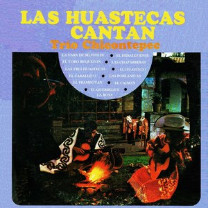 Las Huastecas Cantan