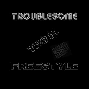 Troublesome Freestyle (Explicit)