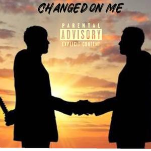 Changed On Me (feat. GMK00 & KashDiorr) (Explicit)