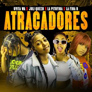 ATRACADORES (feat. UVITA WA, JULY QUENN, LA PITUFINA RD & LA FINA R) (Explicit)