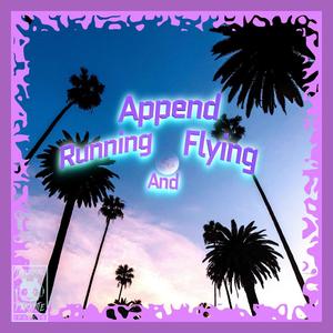 Append Running And Flying