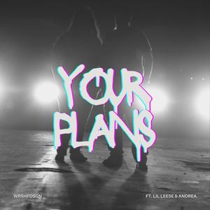 Your Plans (feat. Lil Leese & Andrea)