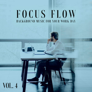 Focus Flow, Vol. 4 (Background Music for Your Work Day)