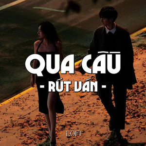 Qua Cầu Rút Ván (Lofi)