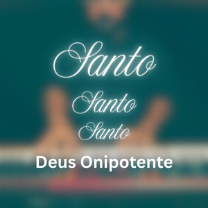 Santo, Santo, Santo, Deus Onipotente