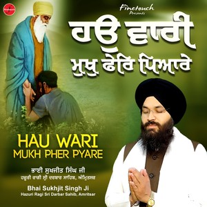 Bhai Sukhjit Singh Ji Hazuri Ragi Sri Darbar Sahib - Hau Wari Mukh Pher Pyare