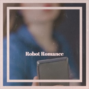 Robot Romance