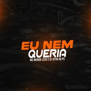 Eu Nem Queria (Explicit)