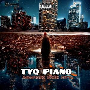 TyQ piano. Amapiano rock city