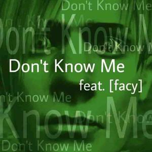 Dont Know Me (feat. [Facy]) [Explicit]