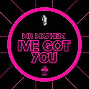 Ive Got You (feat. Mr Mayhem)