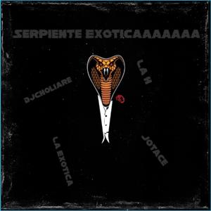 Serpiente Exoticaaa (feat. La H & JotaCe)
