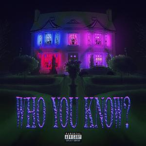 Who You Know (Explicit)