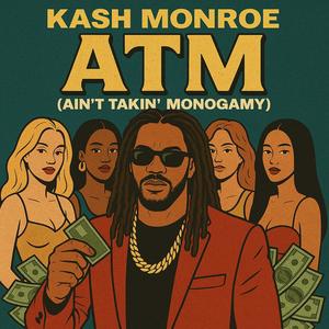 ATM (Ain’t Taking Monogamy) (feat. Kash Monroe) (Explicit)