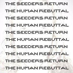The Seeders Return / The Human Rebuttal