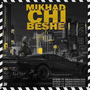 Mikhad Chi Beshe (feat. Behnam Muzik)