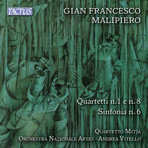 MALIPIERO, G.F.: String Quartets Nos. 1, "Rispetti e strambotti" and 8, "Per Elisabetta" / Sinfonia No. 6, "Degli archi" (Quartetto Mitja, Vitello)