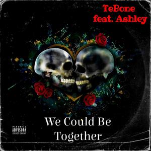 We Could Be Together (feat. Ashley) [Explicit]