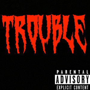 TROUBLE (Explicit)