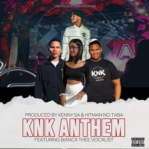 KnK Anthem (feat. Hitman no Taba, Kenny SA & Bianca Thee Vocalist) (Explicit)