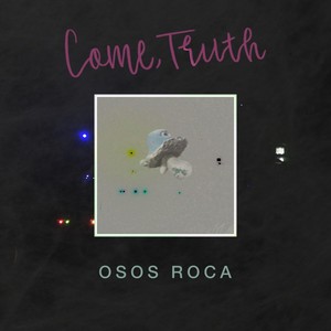 Come, Truth (Explicit)