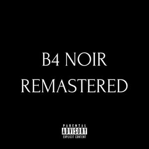 B4 NOIR REMASTERED (Explicit)