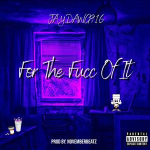 For The Fucc Of It (Explicit)