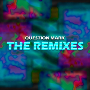QUESTION MARK (THE REMIXES)