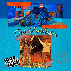 GO UPSTAIRS (feat. Young Slyce Trill) [Explicit]