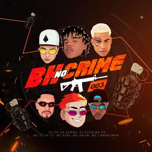 Bh no Crime 003(feat. Mc Vitin Lc, Mc Kisk, Mc Anjim, Mc Laranjinha & Dj Vitin Do Pc) (Explicit)