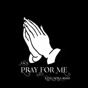 Pray For Me (feat. King Sosa 8000)