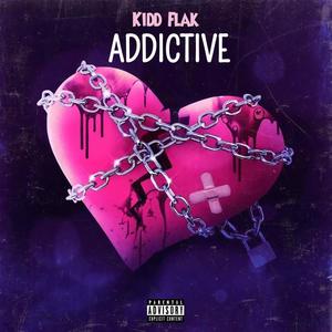 ADDICTIVE (Kidd Flak) [Explicit]