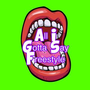 All I Gotta Say Freestyle (Explicit)